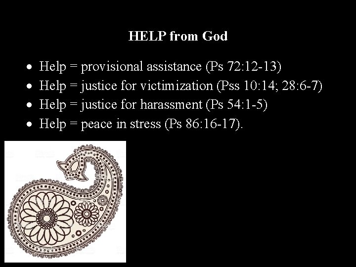 HELP from God Help = provisional assistance (Ps 72: 12 -13) Help = justice