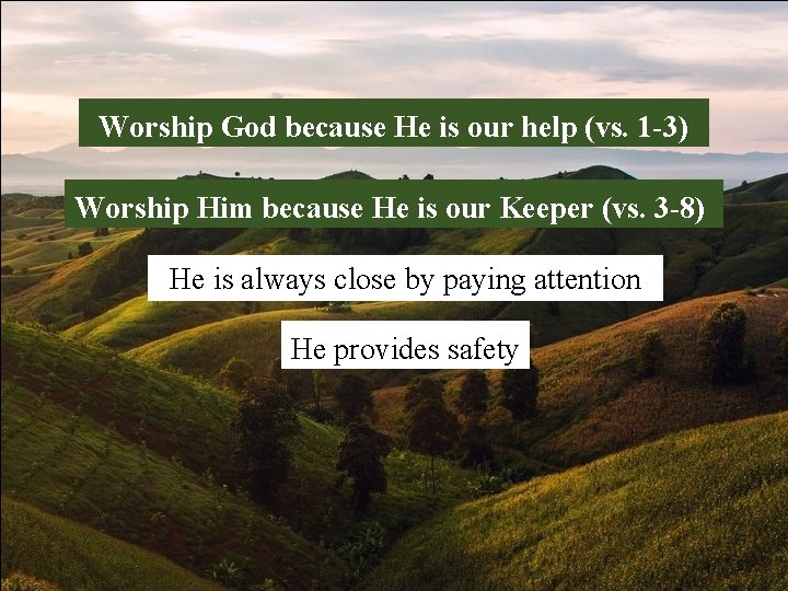 Worship God because He is our help (vs. 1 -3) Worship Him because He
