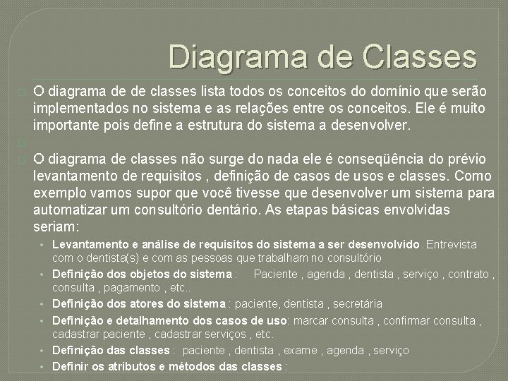 Diagrama de Classes � � � O diagrama de de classes lista todos os