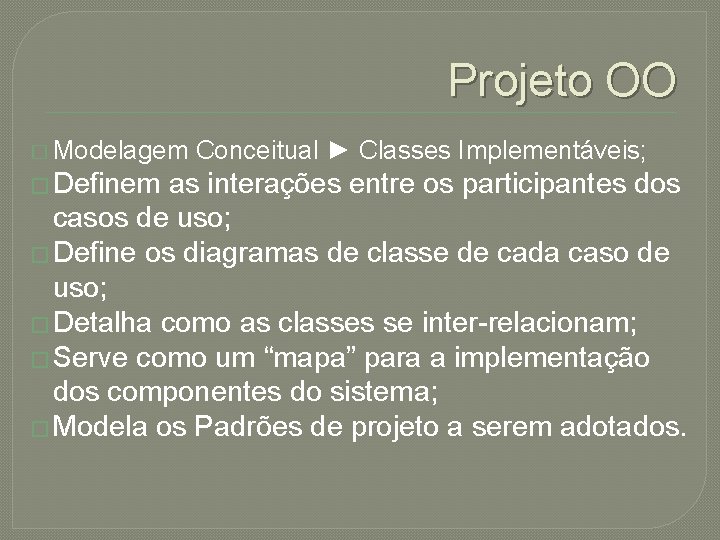 Projeto OO � Modelagem Conceitual ► Classes Implementáveis; � Definem as interações entre os