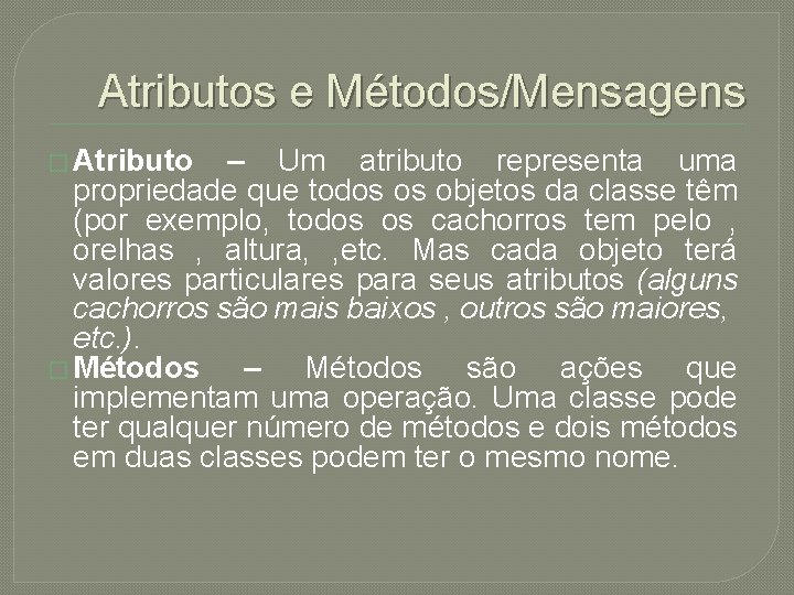 Atributos e Métodos/Mensagens � Atributo – Um atributo representa uma propriedade que todos os
