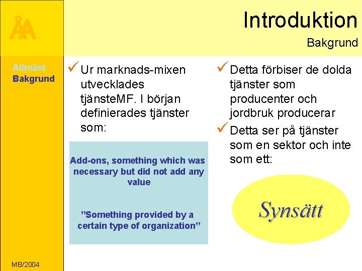 Introduktion ÅA Allmänt Bakgrund ü Ur marknads-mixen ü Detta förbiser de dolda utvecklades tjänste.