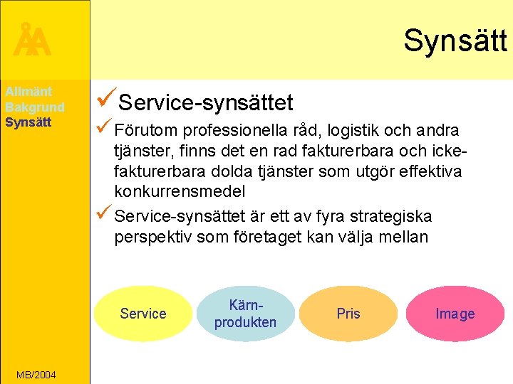 ÅA Allmänt Bakgrund Synsätt üService-synsättet ü Förutom professionella råd, logistik och andra tjänster, finns