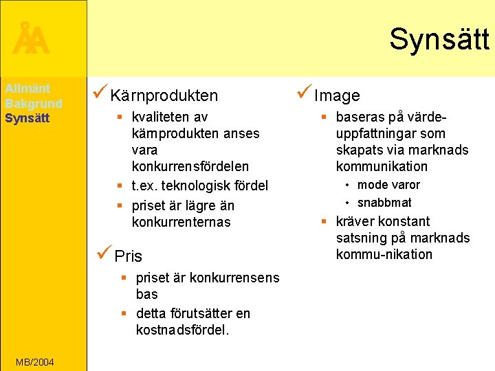 ÅA Allmänt Bakgrund Synsätt ü Kärnprodukten § kvaliteten av kärnprodukten anses vara konkurrensfördelen §