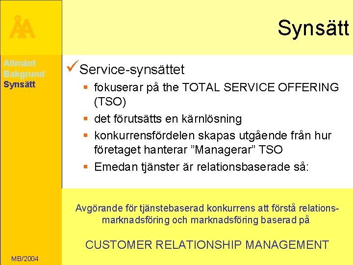 ÅA Allmänt Bakgrund Synsätt üService-synsättet § fokuserar på the TOTAL SERVICE OFFERING (TSO) §