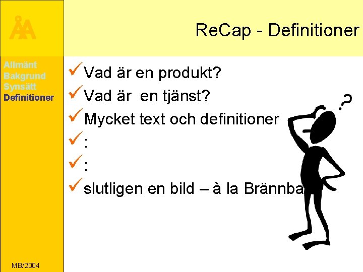 ÅA Allmänt Bakgrund Synsätt Definitioner MB/2004 Re. Cap - Definitioner üVad är en produkt?