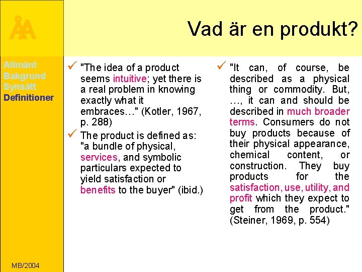 ÅA Allmänt Bakgrund Synsätt Definitioner Vad är en produkt? ü "The idea of a