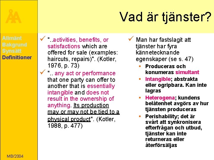 ÅA Allmänt Bakgrund Synsätt Definitioner Vad är tjänster? ü ". . activities, benefits, or