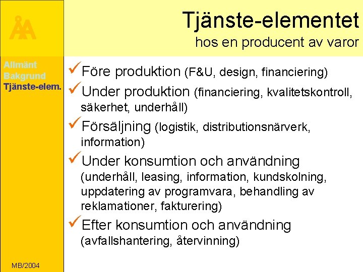 Tjänste-elementet ÅA Allmänt Bakgrund Tjänste-elem. hos en producent av varor üFöre produktion (F&U, design,