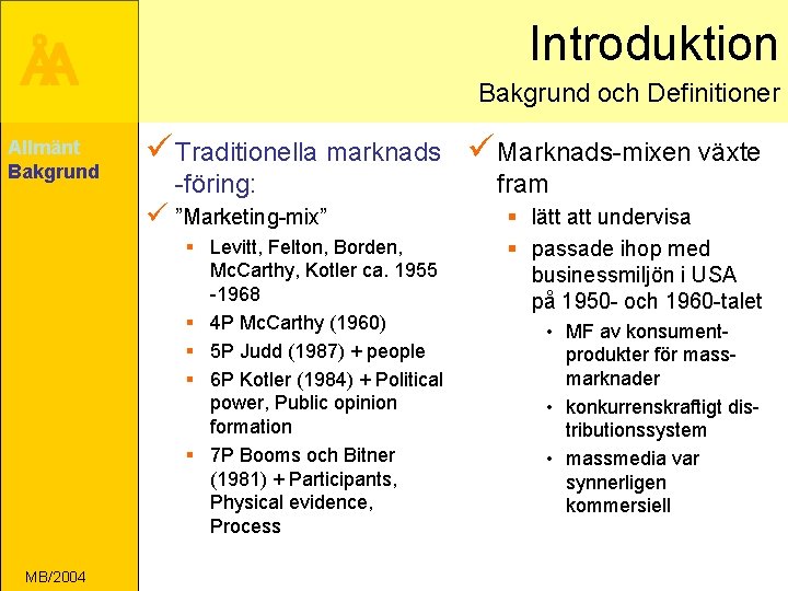 Introduktion ÅA Allmänt Bakgrund och Definitioner ü Traditionella marknads ü Marknads-mixen växte -föring: ü
