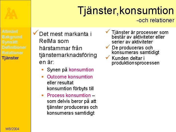 ÅA Allmänt Bakgrund Synsätt Definitioner Relationer Tjänster, konsumtion -och relationer ü Det mest markanta
