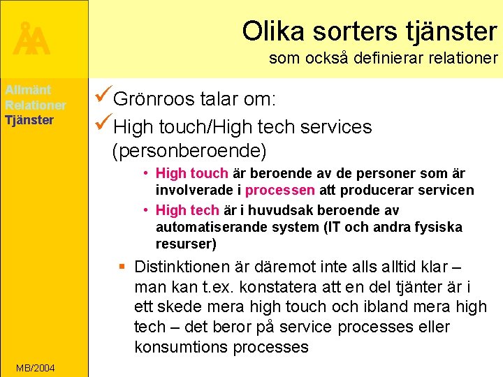 ÅA Allmänt Relationer Tjänster Olika sorters tjänster som också definierar relationer üGrönroos talar om: