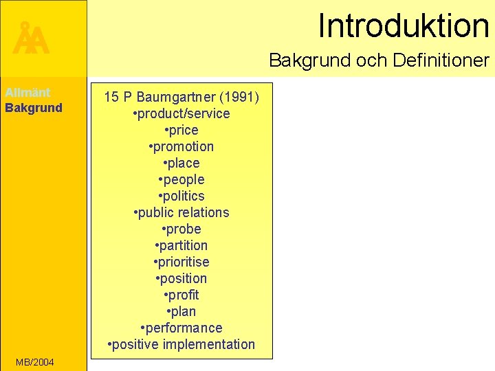 Introduktion ÅA Allmänt Bakgrund MB/2004 Bakgrund och Definitioner 15 P Baumgartner (1991) • product/service