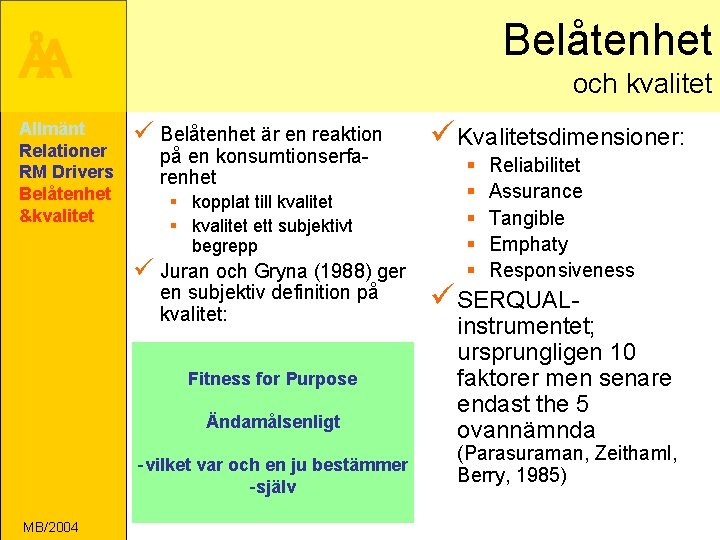 Belåtenhet ÅA Allmänt Relationer RM Drivers Belåtenhet &kvalitet och kvalitet ü Belåtenhet är en