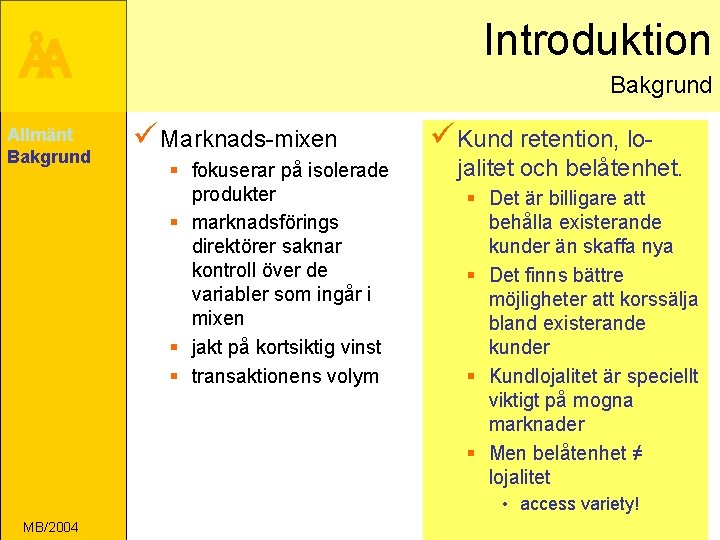 Introduktion ÅA Allmänt Bakgrund ü Marknads-mixen § fokuserar på isolerade produkter § marknadsförings direktörer