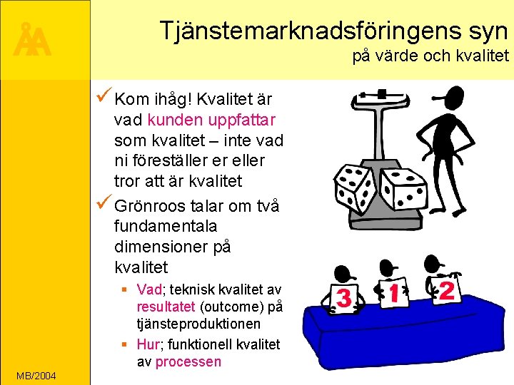 ÅA Tjänstemarknadsföringens syn på värde och kvalitet ü Kom ihåg! Kvalitet är vad kunden