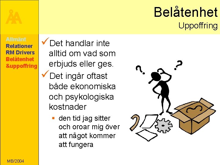 Belåtenhet ÅA Allmänt Relationer RM Drivers Belåtenhet &uppoffring Uppoffring üDet handlar inte alltid om