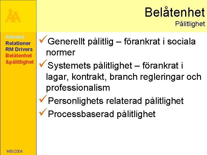 ÅA Allmänt Relationer RM Drivers Belåtenhet &pålitlighet MB/2004 Belåtenhet Pålitlighet üGenerellt pålitlig – förankrat