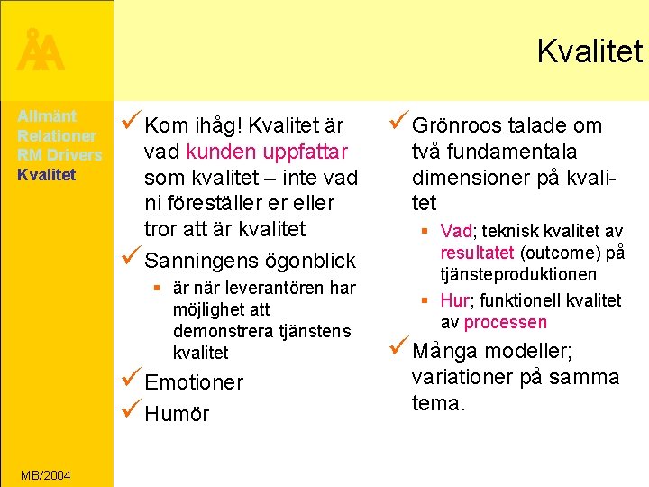 ÅA Allmänt Relationer RM Drivers Kvalitet ü Kom ihåg! Kvalitet är vad kunden uppfattar