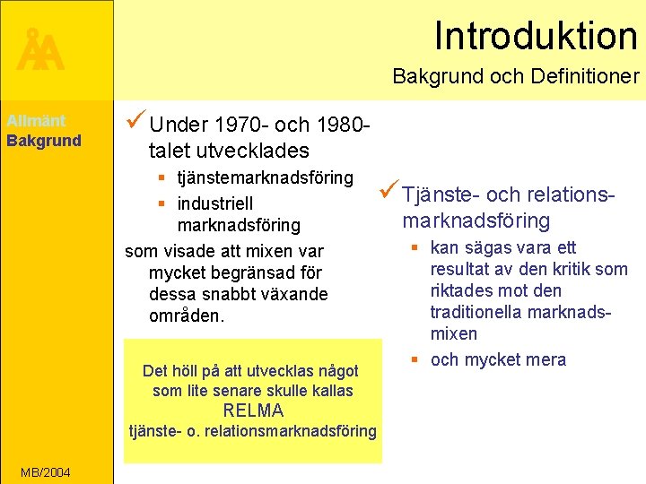 Introduktion ÅA Allmänt Bakgrund och Definitioner ü Under 1970 - och 1980 talet utvecklades