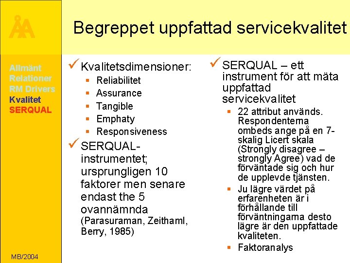 ÅA Allmänt Relationer RM Drivers Kvalitet SERQUAL Begreppet uppfattad servicekvalitet ü Kvalitetsdimensioner: § §