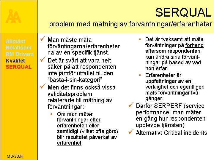 SERQUAL ÅA Allmänt Relationer RM Drivers Kvalitet SERQUAL problem med mätning av förväntningar/erfarenheter ü