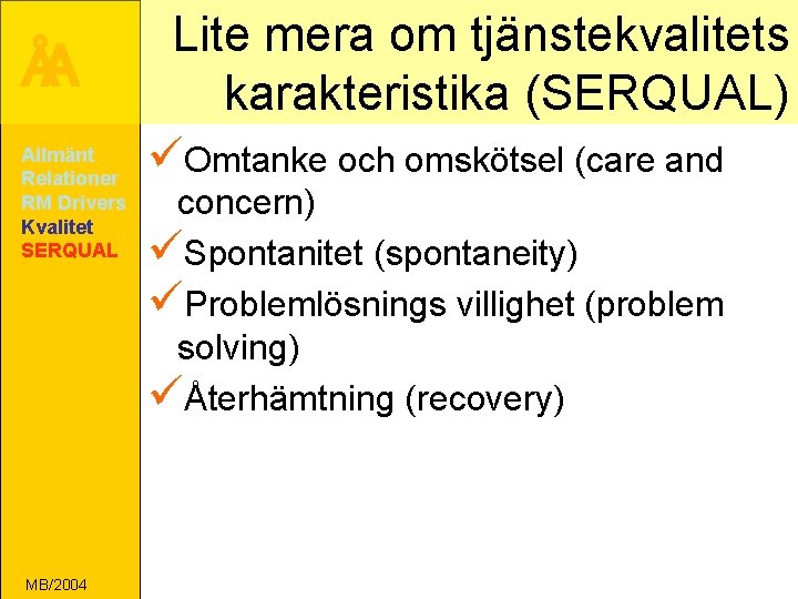 ÅA Allmänt Relationer RM Drivers Kvalitet SERQUAL MB/2004 Lite mera om tjänstekvalitets karakteristika (SERQUAL)