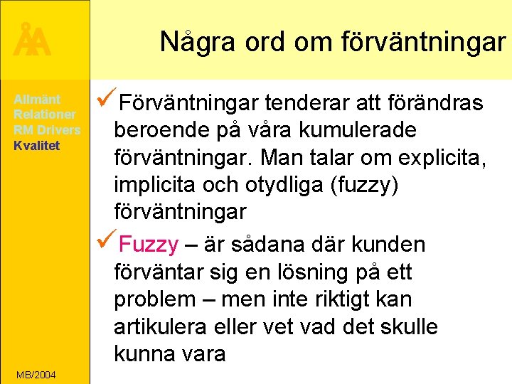 ÅA Allmänt Relationer RM Drivers Kvalitet MB/2004 Några ord om förväntningar üFörväntningar tenderar att