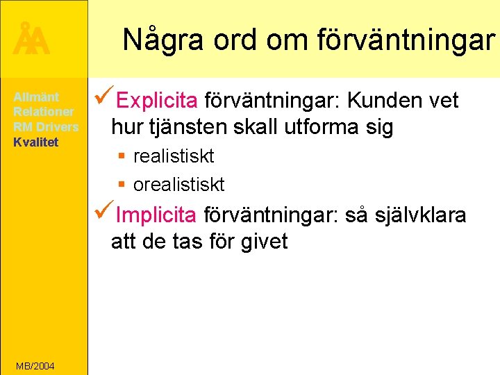 ÅA Allmänt Relationer RM Drivers Kvalitet Några ord om förväntningar üExplicita förväntningar: Kunden vet