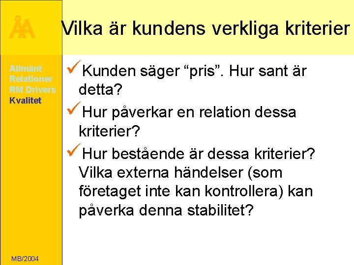 ÅA Allmänt Relationer RM Drivers Kvalitet MB/2004 Vilka är kundens verkliga kriterier üKunden säger