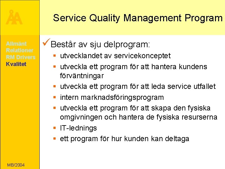 ÅA Allmänt Relationer RM Drivers Kvalitet MB/2004 Service Quality Management Program üBestår av sju