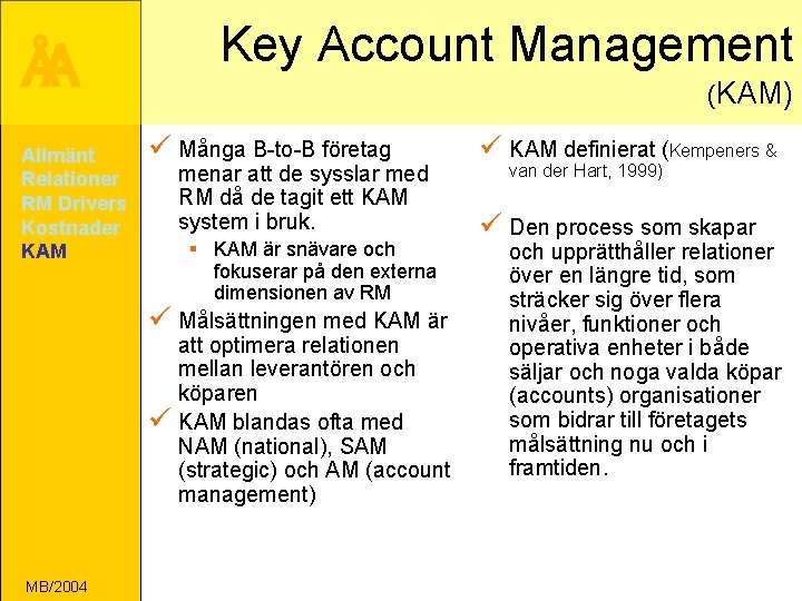 Key Account Management ÅA Allmänt Relationer RM Drivers Kostnader KAM (KAM) ü Många B-to-B