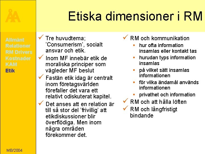 ÅA Allmänt Relationer RM Drivers Kostnader KAM Etik Etiska dimensioner i RM ü Tre