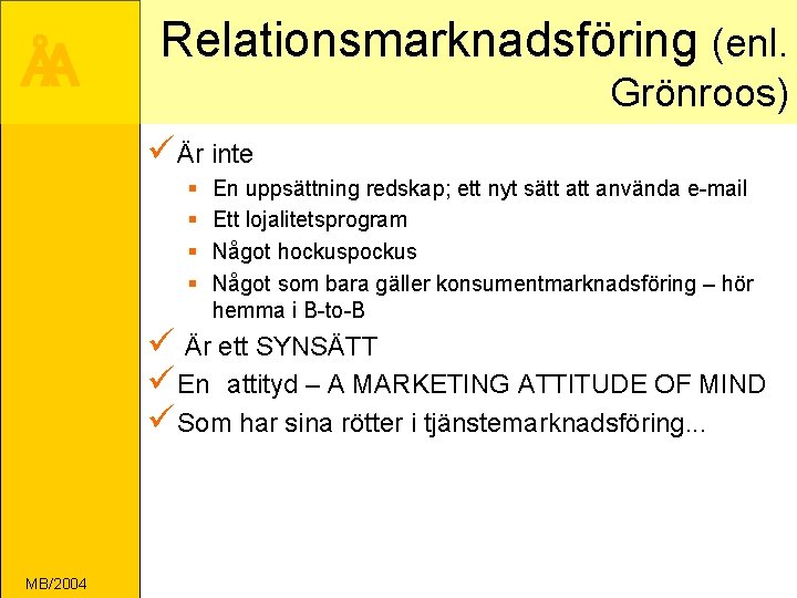ÅA Relationsmarknadsföring (enl. Grönroos) ü Är inte § § En uppsättning redskap; ett nyt