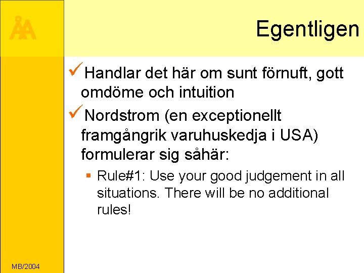 ÅA Egentligen üHandlar det här om sunt förnuft, gott omdöme och intuition üNordstrom (en