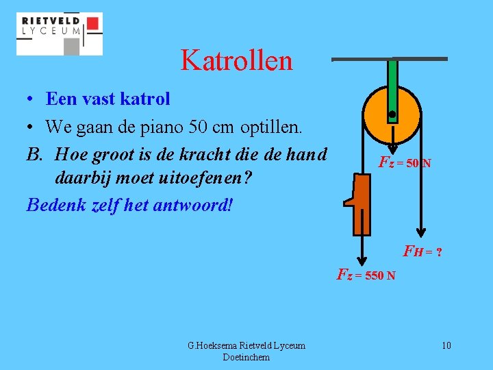 Katrollen • Een vast katrol • We gaan de piano 50 cm optillen. B.