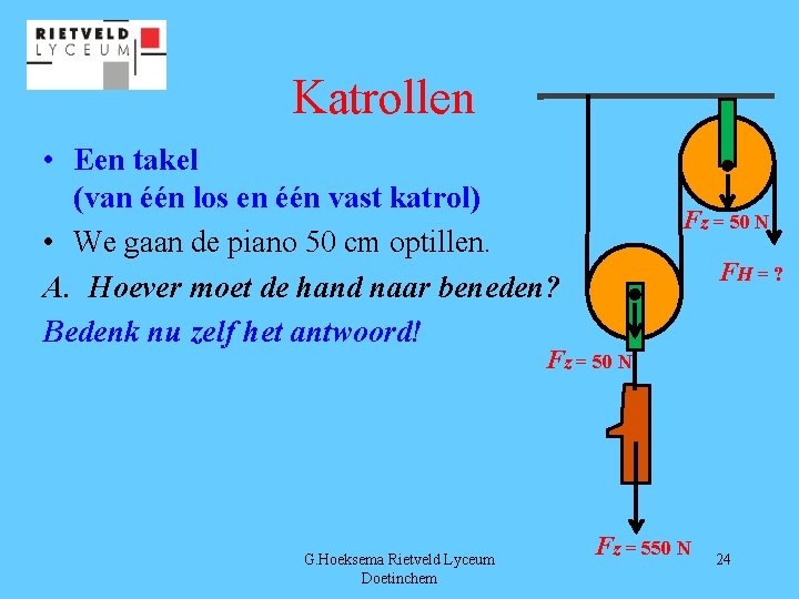 Katrollen • Een takel (van één los en één vast katrol) • We gaan