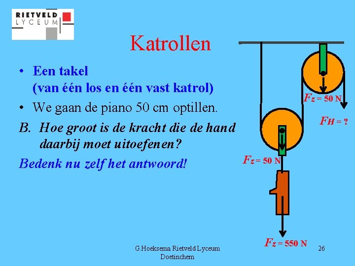 Katrollen • Een takel (van één los en één vast katrol) • We gaan