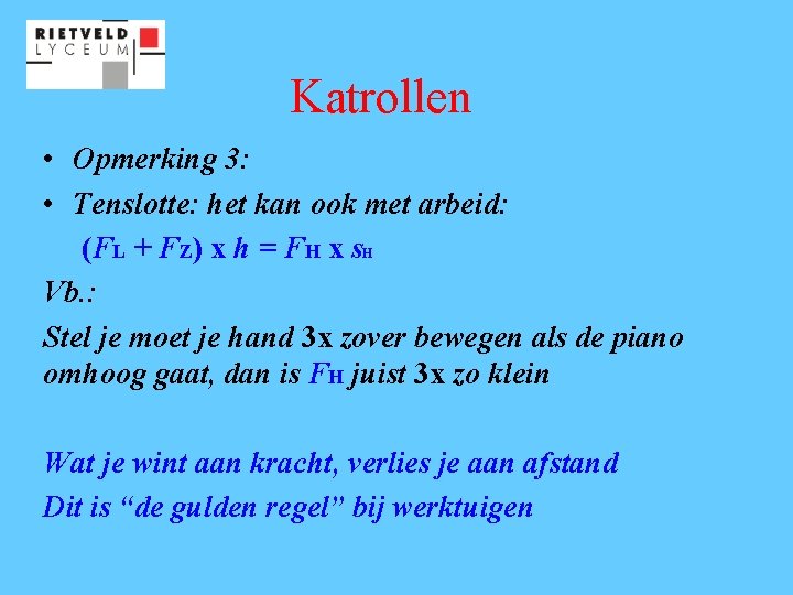 Katrollen • Opmerking 3: • Tenslotte: het kan ook met arbeid: (FL + FZ)