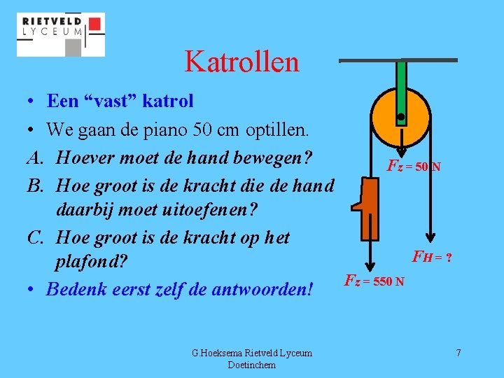 Katrollen • Een “vast” katrol • We gaan de piano 50 cm optillen. A.