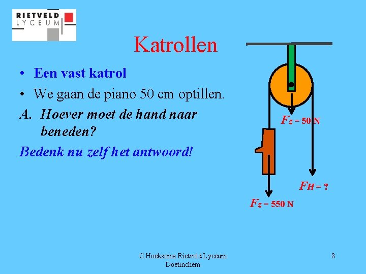 Katrollen • Een vast katrol • We gaan de piano 50 cm optillen. A.