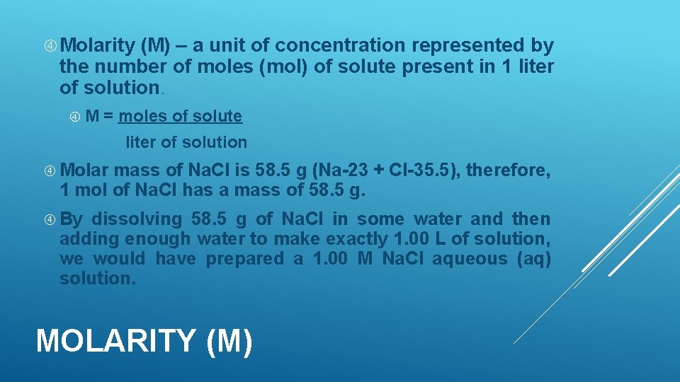  Molarity (M) – a unit of concentration represented by the number of moles