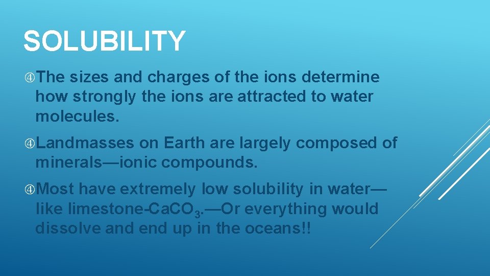 SOLUBILITY The sizes and charges of the ions determine how strongly the ions are