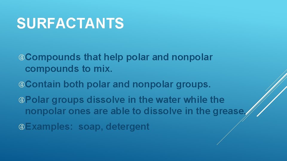 SURFACTANTS Compounds that help polar and nonpolar compounds to mix. Contain both polar and SURFACTANTS Compounds that help polar and nonpolar compounds to mix. Contain both polar and