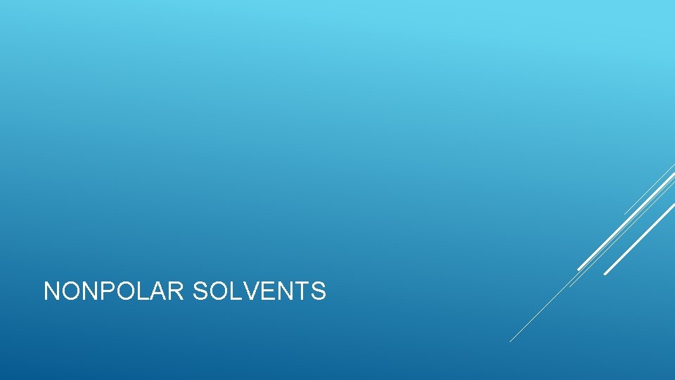 NONPOLAR SOLVENTS NONPOLAR SOLVENTS