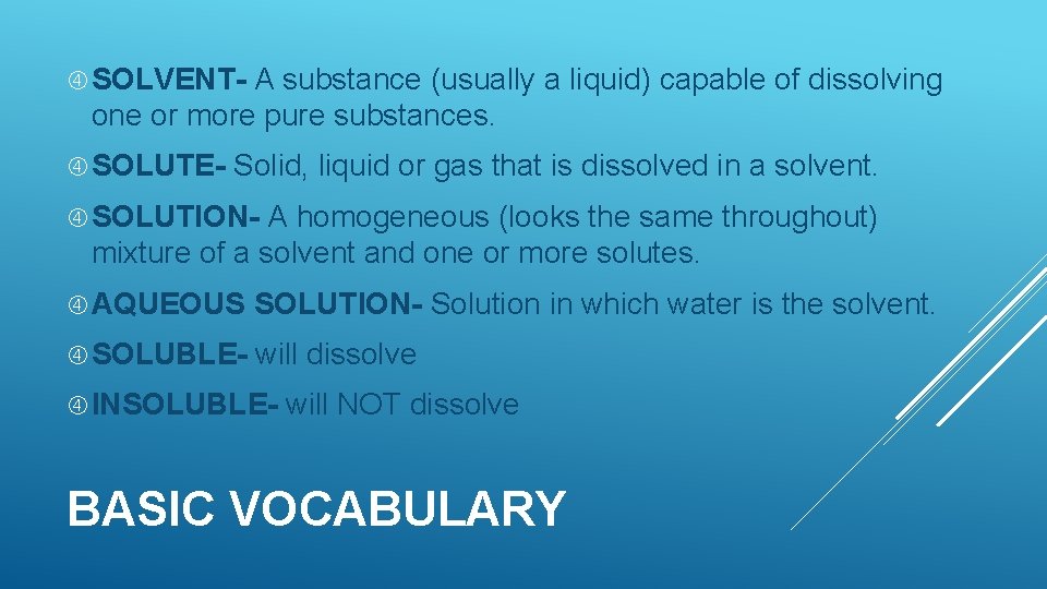  SOLVENT- A substance (usually a liquid) capable of dissolving one or more pure