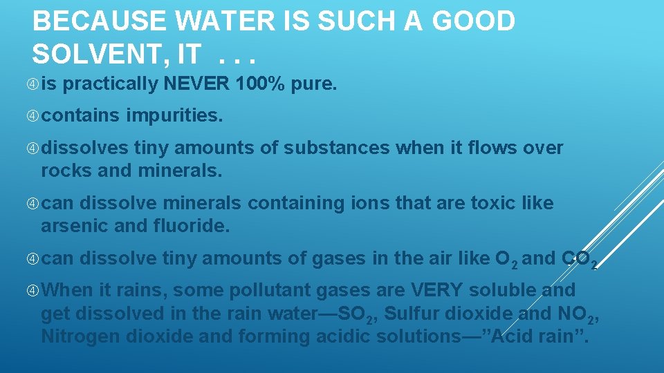 BECAUSE WATER IS SUCH A GOOD SOLVENT, IT. . . is practically NEVER 100% BECAUSE WATER IS SUCH A GOOD SOLVENT, IT. . . is practically NEVER 100%