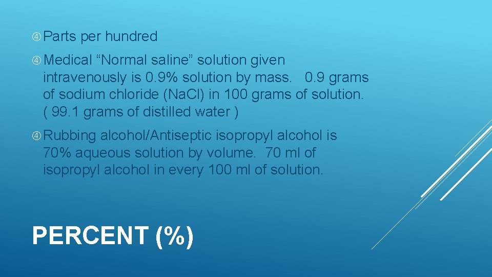  Parts per hundred Medical “Normal saline” solution given intravenously is 0. 9% solution
