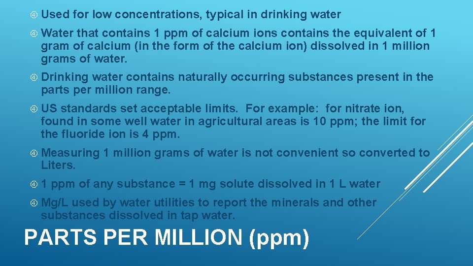 Used for low concentrations, typical in drinking water Water that contains 1 ppm Used for low concentrations, typical in drinking water Water that contains 1 ppm