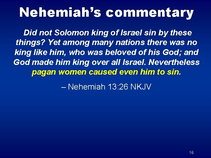 Nehemiah’s commentary Did not Solomon king of Israel sin by these things? Yet among